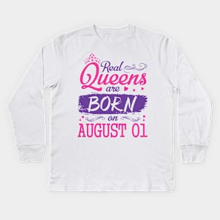 Real Queens Are Born On August 01 Happy Birthday To Me You Nana Mom Aunt Sister Wife Daughter Niece Kids Long Sleeve T-Shirt